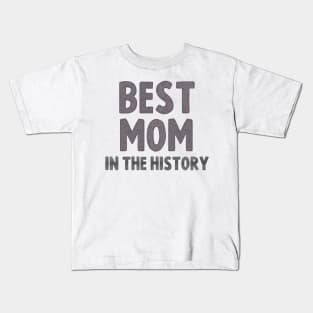 Best mom in the history funny cool gift tee for mothers day Kids T-Shirt